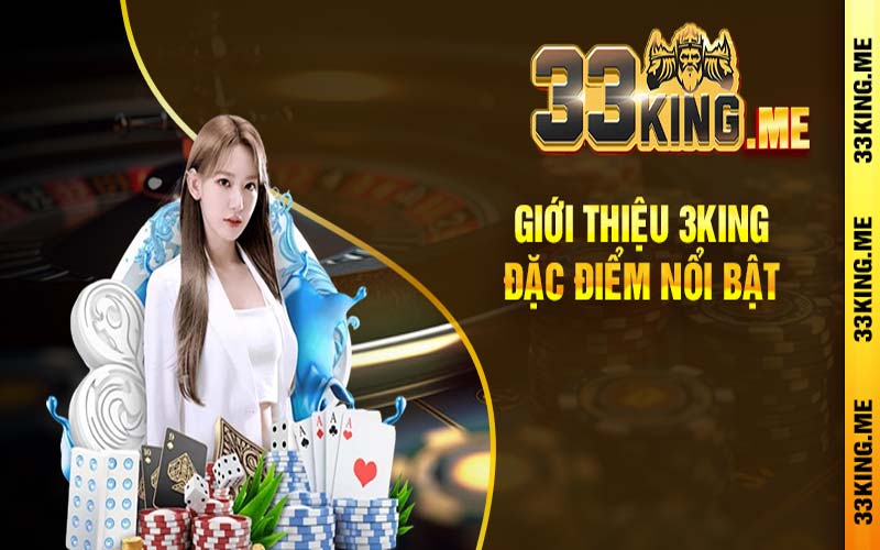 Giới thiệu 3king đặc điểm nổi bật