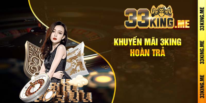Khuyến mãi 3king hoàn trả 