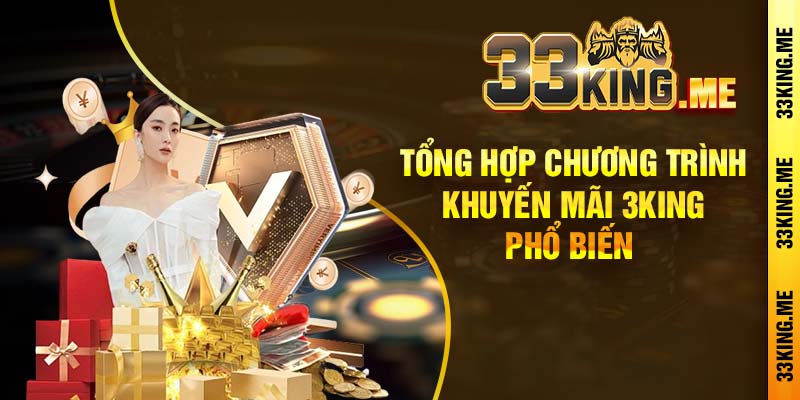 Tổng hợp chương trình khuyến mãi 3king phổ biến 